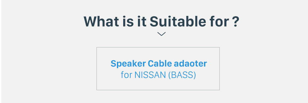 What is it Suitable for? Hot Auto Car Audio Speaker Cable Adapter for NISSAN (BASS) What is it Suitable for? Hot Auto Car Audio Speaker Cable Adapter for NISSAN (BASS)