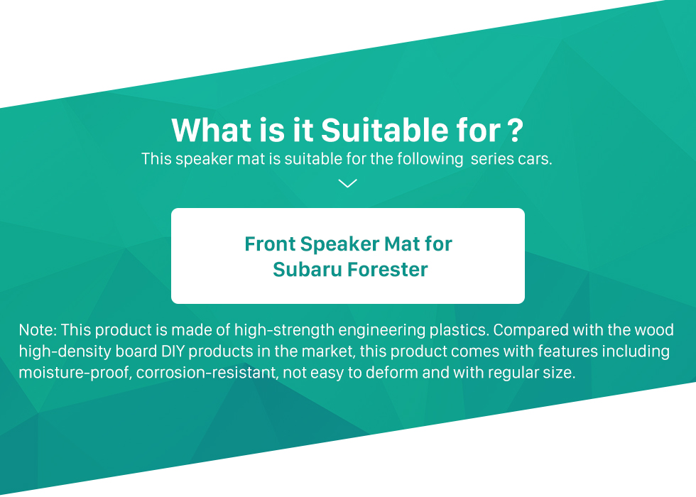 What is it Suitable for? Front Speaker Mat Modification Bracket for Subaru Forester What is it Suitable for? Front Speaker Mat Modification Bracket for Subaru Forester
